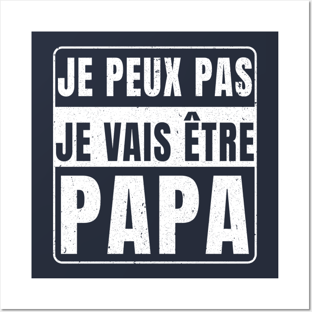 Je Peux Pas Je Vais Être Papa 2024 Je Peux Pas Je Vais Etre Papa Posters and Art Prints